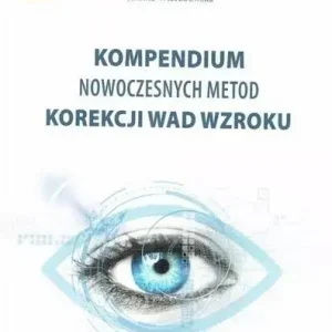 Kompendium nowoczesnych metod korekcji wad wzroku