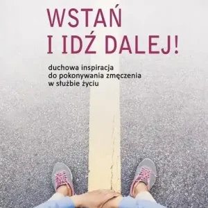 Wstań i idź dalej!