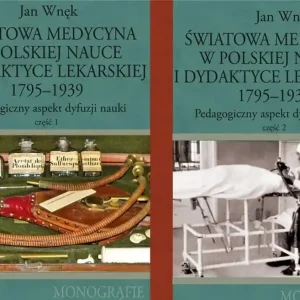 Światowa medycyna w polskiej nauce i dydaktyce lekarskiej 1795-1939 Pedagogiczny aspekt dyfuzji nauki Część 1