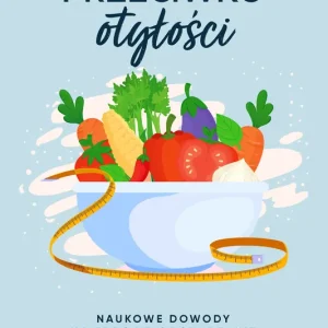 Jedzenie przeciwko otyłości Naukowe dowody na zdrowe odchudzanie