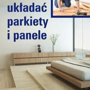 Jak układać parkiety i panele