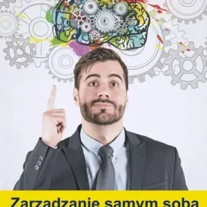 Zarządzanie samym sobą czyli książka dla każdego dowcipnie - kreatywnie - praktycznie