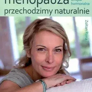 Menopauza Przechodzimy naturalnie Naturalna terapia hormonalna
