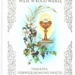 Wiem w Kogo wierzę Pamiątka I Komunii Świętej