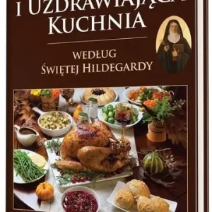 Pyszna i uzdrawiająca kuchnia według Świętej...