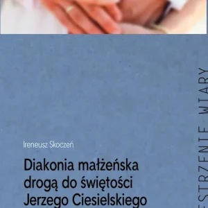 Diakonia małżeńska drogą do świętości Jerzego Ciesielskiego