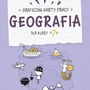 Geografia. Graficzne karty pracy dla klasy 7