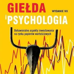 Giełda i psychologia Behawioralne aspekty inwestowania na rynku papierów wartościowych