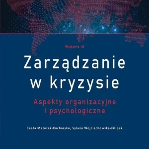 Zarządzanie w kryzysie Aspekty organizacyjne i psychologiczne