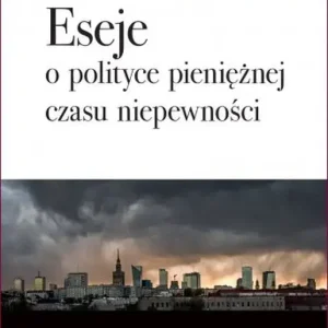 Eseje o polityce pieniężnej czasu niepewności