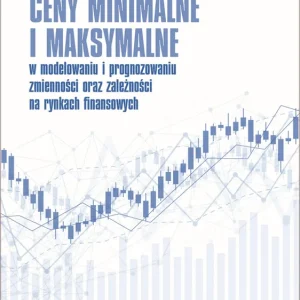 Ceny minimalne i maksymalne w modelowaniu i prognozowaniu zmienności oraz zależności na rynkach finansowych