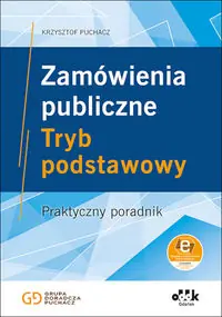 Zamówienia publiczne Tryb podstawowy. Praktyczny poradnik (z suplementem elektronicznym)