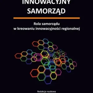 Innowacyjny samorząd Rola samorządu w kreowaniu innowacyjności regionalnej