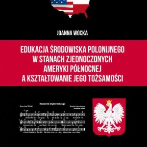Edukacja środowiska polonijnego w Stanach Zjednoczonych Ameryki Północnej a kształtowanie jego tożsa