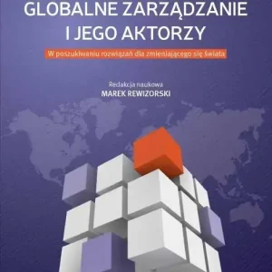 Globalne zarządzanie i jego aktorzy W poszukiwaniu rozwiązań dla zmieniającego się świata