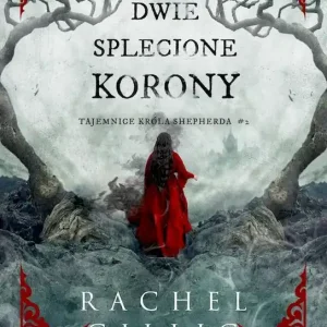Dwie splecione korony. Tajemnice króla Shepherda. Tom 2