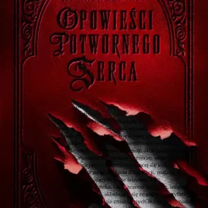 Opowieści potwornego serca. Tom 1