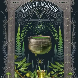 Księga eliksirów. Magiczna moc naparów, wywarów i mikstur wyd. 2024
