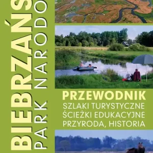 Biebrzański Park Narodowy. Przewodnik, szlaki turystyczne, ścieżki edukacyjne, przyroda, historia