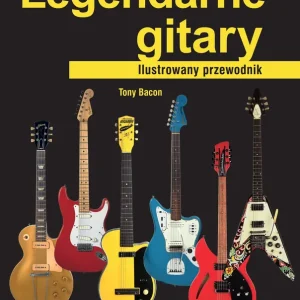 Legendarne gitary. Ilustrowany przewodnik