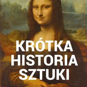 Krótka historia sztuki Kieszonkowy przewodnik po kierunkach, dziełach, tematach i technikach