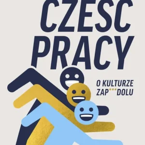 Cześć pracy. O kulturze zapierdolu