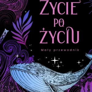 Życie po życiu. Mały przewodnik