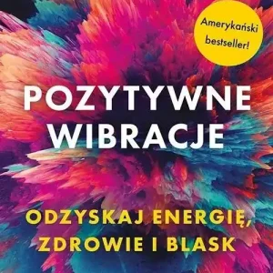 Pozytywne wibracje. Holistyczne podejście do zdrowia