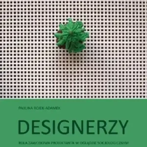 Designerzy Rola zawodowa projektanta w oglądzie socjologicznym