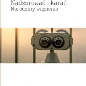 Nadzorować i karać Narodziny więzienia