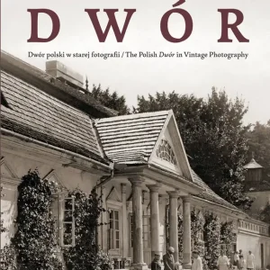 Dwór polski w starej fotografii