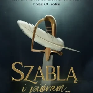 Szablą i piórem. Studia i szkice ofiarowane prof. dr. hab. Aleksandrowi Smolińskiemu z okazji 60. ur
