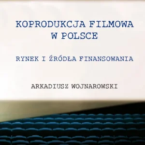 Koprodukcja filmowa w Polsce. Rynek i źródła finansowania