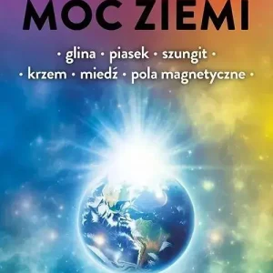 Uzdrawiająca moc Ziemi. Glina, piasek, szungit, krzem, miedź, pola magnetyczne