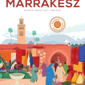 Marrakesz. Miasto świętych i gwiazd