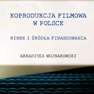 Koprodukcja filmowa w Polsce. Rynek i źródła finansowania