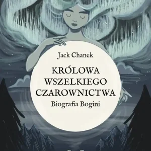 Królowa wszelkiego czarownictwa. Biografia Bogini