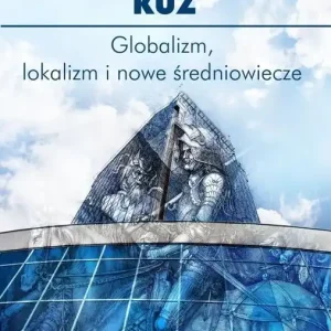 Globalizm, lokalizm i nowe średniowiecze