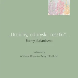„Drobiny, odpryski, resztki”... Formy diafaniczne