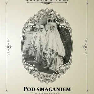 Pod smaganiem samumu. Podróż po Afryce Północnej: Algieria i Tunezja