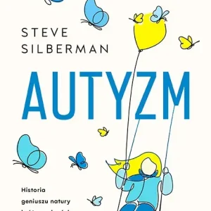 Autyzm Historia geniuszu natury i różnorodności neurologicznej