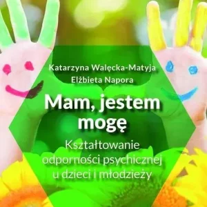 Mam, jestem, mogę Kształtowanie odporności psychicznej u dzieci i młodzieży