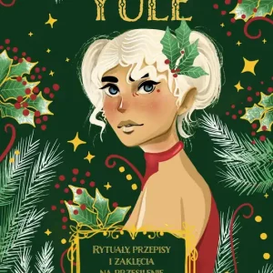 Yule. Rytuały, przepisy i zaklęcia na przesilenie zimowe wyd. 2023