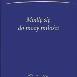 Modlę się do mocy miłości