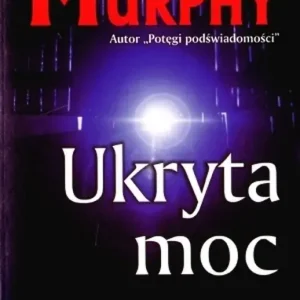 Ukryta moc Myśli kształtują życie