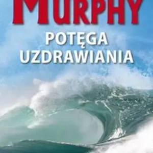 Potęga uzdrawiania Myśli kształtują życie
