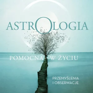 Astrologia pomocna w życiu Przemyślenia i obserwacje