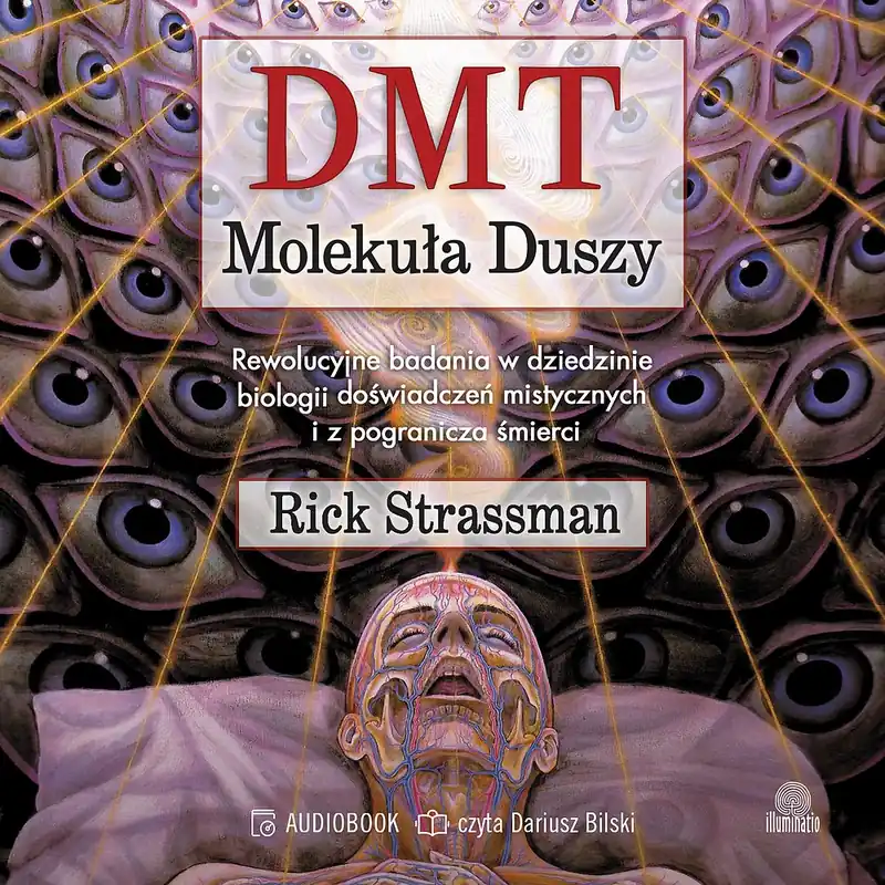 DMT. Molekuła duszy. Rewolucyjne badania w dziedzinie biologii doświadczeń mistycznych i z pogranicza śmierci