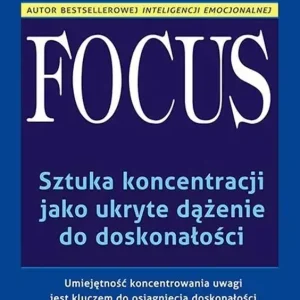 Focus. Sztuka koncentracji jako ukryte dążenie do doskonałości