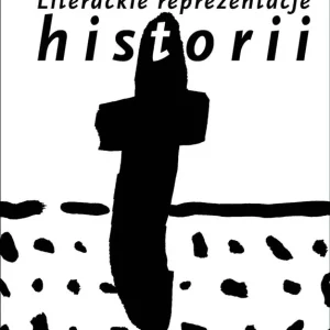 Literackie reprezentacje historii: świadectwa...